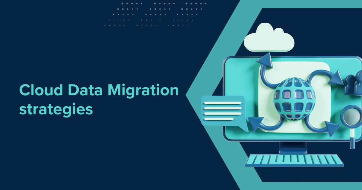 Cloud Data Migration strategies