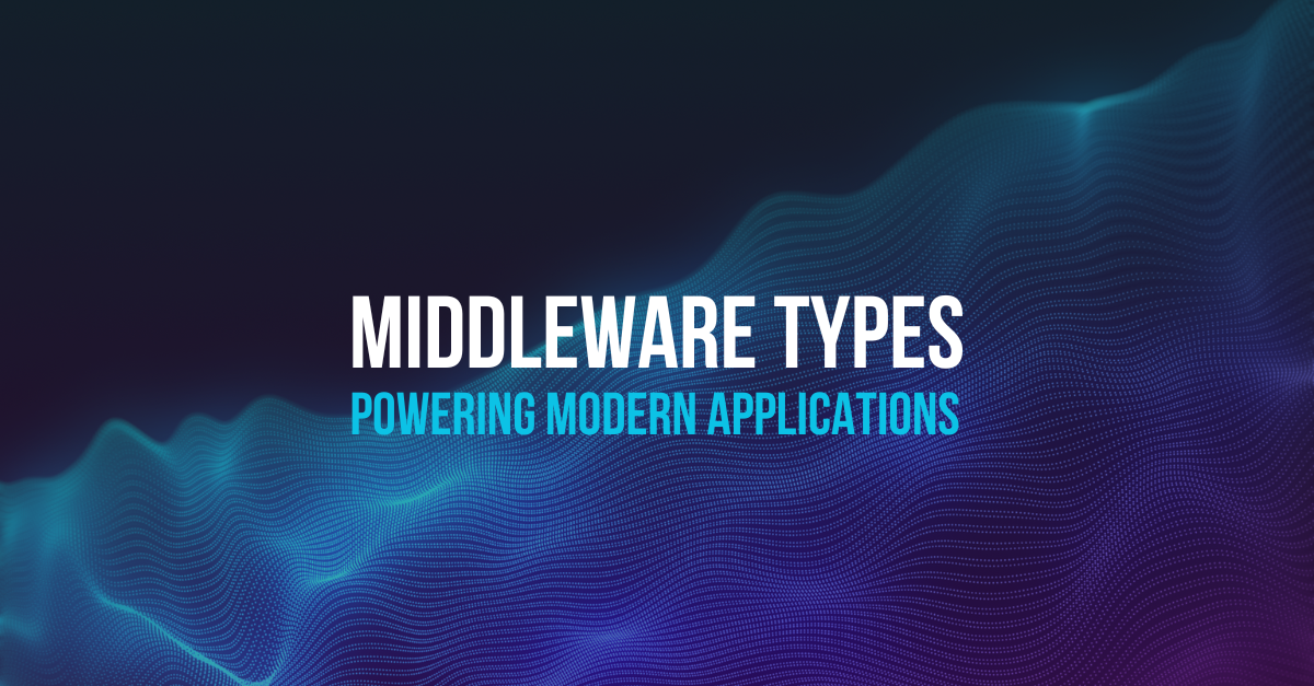 a neon blue and black background with the text Middleware types: Powering modern applications in the foreground