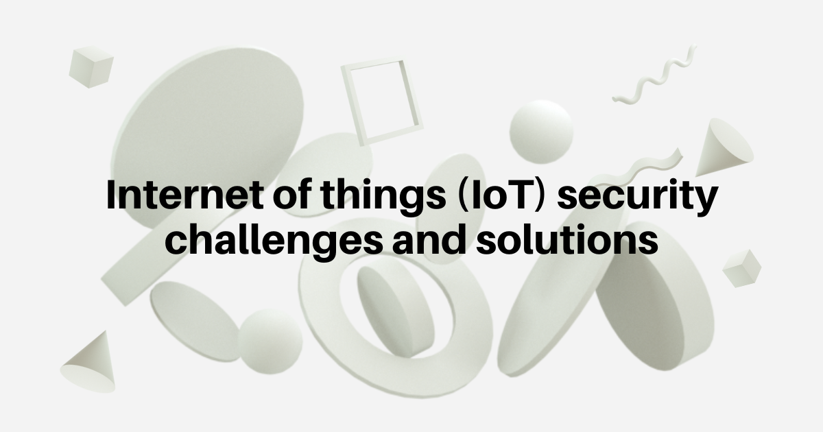 IoT security challenges and solutions – protecting connected devices, networks, and data in a growing Internet of Things ecosystem