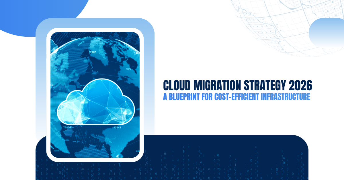 Strategic blueprint for Cloud Migration Strategy 2026 showing cost-efficient cloud infrastructure planning