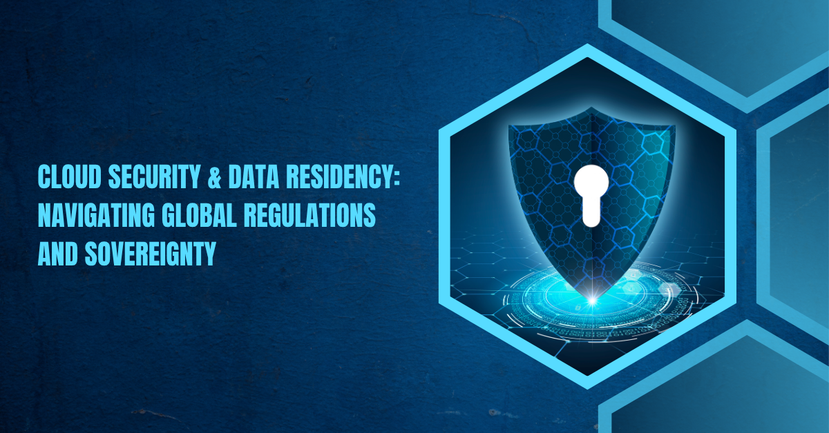 Cloud security and data residency compliance challenges with global regulations and data sovereignty map
